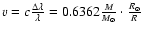 $v = c\frac{{\Delta \lambda
}}{\lambda } = 0.6362\frac{M}{{M_\odot }} \cdot \frac{{R_ \odot
}}{R}$