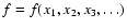 $ f = f(x_1 ,x_2 ,x_3 , \ldots ) $