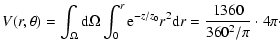 $\displaystyle V(r,\theta ) =
\int_\Omega {{\rm d}\Omega \int_0^r {{\rm e}^{ - z/z_0 } r^2 {\rm d}r} } = \frac{{1360}}{{360^2 /\pi }} \cdot 4\pi \cdot$
