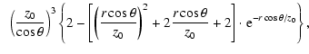 $\displaystyle \hspace*{2mm}\left(\frac{{z_0 }}{{\cos \theta }}\right)^3\left\{ ...
...os \theta }}{{z_0 }} + 2\right] \cdot {\rm e}^{ - r\cos \theta /z_0 } \right\},$