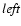 ${\it left}$