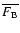 $\overline{F_{\rm B}}$