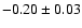$-0.20\pm0.03$