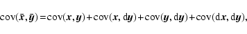 \begin{displaymath}%
\rm cov(\bar{\vec x},\bar{\vec y})\!=\!\rm cov(\vec x,\vec ...
...\rm d} \vec{y})\!+\!\rm
cov({\rm d} \vec{x},{\rm d} \vec{y}),
\end{displaymath}