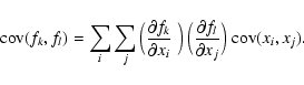 \begin{displaymath}%
{\rm cov}(f_k,f_l)=\sum_{i}\sum_{j}\Big(\frac{\partial
f_k}...
...g(\frac{\partial f_l}{\partial x_j} \Big)\;{\rm cov}(x_i,x_j).
\end{displaymath}