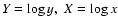 $Y = \log y,~ X = \log x$