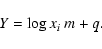\begin{displaymath}%
Y=\log x_i~ m+q.
\end{displaymath}