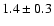 $1.4\pm0.3$