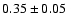 $0.35\pm0.05$