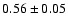 $0.56\pm0.05$