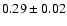 $0.29\pm0.02$