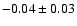 $-0.04\pm0.03$
