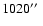 $1020\hbox {$^{\prime \prime }$ }$