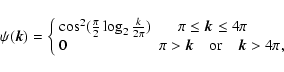 \begin{displaymath}\psi(\vec{k})=\left \{ \begin{array}{ll}
{\cos^2(\frac{\pi}{2...
...k} ~~~~ \textrm{or} ~~~~ \vec{k} > 4\pi, %
\end{array} \right.
\end{displaymath}