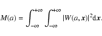 \begin{displaymath}M(a) = \int_{-\infty}^{+\infty} \int_{-\infty}^{+\infty} \vert W(a,\vec{x})\vert ^{2} {\rm d}\vec{x}.
\end{displaymath}
