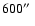 $600\hbox{$^{\prime\prime}$ }$