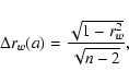 \begin{displaymath}\Delta r_{w}(a)= \frac{\sqrt{1-r^{2}_{w}}}{\sqrt{n-2}},
\end{displaymath}