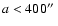$a<400\hbox{$^{\prime\prime}$ }$