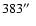 $383\hbox {$^{\prime \prime }$ }$