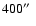 $400\hbox{$^{\prime\prime}$ }$