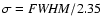 $\sigma = {\it FWHM}/2.35$