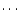 $\cdot\cdot\cdot$
