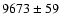 $9673\pm59$