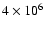 $4 \times 10^6$