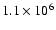 $1.1 \times 10^6$