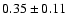 $0.35\pm0.11$