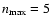 $n_{\rm max}=5$