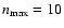 $n_{\rm max}=10$