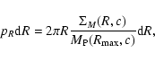 \begin{displaymath}p_{R}\textrm{d}R=2\pi
R\frac{\Sigma_{M}(R,c)}{M_{\rm P}(R_{\rm max},c)}\textrm{d}R,
\end{displaymath}