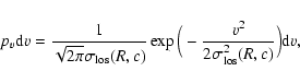 \begin{displaymath}
p_{v}\textrm{d}v=\frac{1}{\sqrt{2\pi}\sigma_{\rm los}(R,c)}...
...ig(-\frac{v^{2}}{2\sigma^{2}_{\rm los}(R,c)}\Big)\textrm{d}v ,
\end{displaymath}