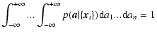 $\displaystyle \int_{-\infty}^{+\infty}...\int_{-\infty}^{+\infty}
p({\textbf{\em a}}\vert\{{\textbf{\em x}}_{i}\})\textrm{d}a_{1}...\textrm{d}a_{n} = 1$