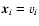 ${\textbf{\em x}}_{i}=v_{i}$