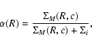 \begin{displaymath}
\alpha(R)=\frac{\Sigma_{M}(R,c)}{\Sigma_{M}(R,c)+\Sigma_{i}},
\end{displaymath}