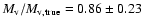 $M_{\rm v}/M_{{\rm v}, {\rm true}} = 0.86 \pm 0.23$