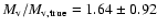 $M_{\rm v}/M_{{\rm v}, {\rm true}} = 1.64 \pm 0.92$