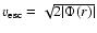 $v_{\rm esc} = \sqrt{2\vert\Phi(r)\vert}$