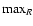 ${\rm max}_{R}$