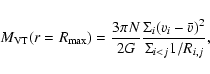 \begin{displaymath}
M_{\rm VT}(r=R_{\rm max})=\frac{3\pi N}{2G}\frac{\Sigma_{i}
(v_{i}-\bar{v})^{2}}{\Sigma_{i<j}1/R_{i,j}} ,
\end{displaymath}