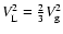 $V_{\rm L}^2 =
\frac{2}{3} V_{\rm g}^2$