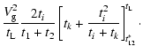 $\displaystyle \frac{V_{\rm g}^2}{t_{\rm L}} \frac{2t_i}{t_1+t_2}\left[ t_k + \frac{t_i^2}{t_i + t_k}
\right]^{t_{\rm L}}_{t_{12}^*}\cdot$