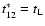 $t_{12}^* = t_{\rm L}$