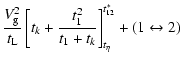 $\displaystyle \frac{V_{\rm g}^2}{t_{\rm L}} \left[ t_k +\frac{t_1^2}{t_1+ t_k}
\right]_{t_\eta}^{t_{12}^*} + (1\leftrightarrow2)$