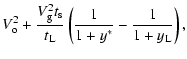 $\displaystyle V_{\rm o}^2 + \frac{V_{\rm g}^2
t_{\rm s}}{t_{\rm L}} \left( \frac{1}{1+y^*} - \frac{1}{1+y_{\rm L}} \right),$