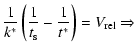 $\displaystyle \frac{1}{k^*}\left(\frac{1}{t_{\rm s}} - \frac{1}{t^*}\right) = V_{\rm rel} \Rightarrow$