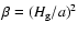 $\beta = (H_{\rm g}/a)^2$