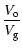 $\displaystyle \frac{V_{\rm o}}{V_{\rm g}}$